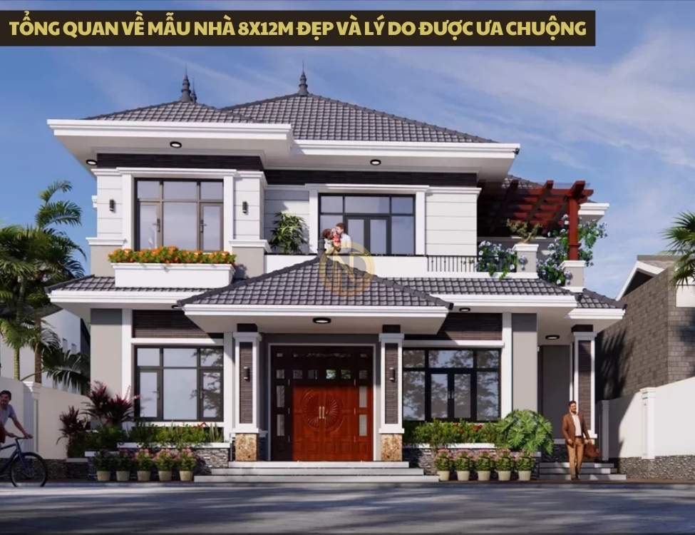 Tổng quan về mẫu nhà 8x12m đẹp và lý do được ưa chuộng