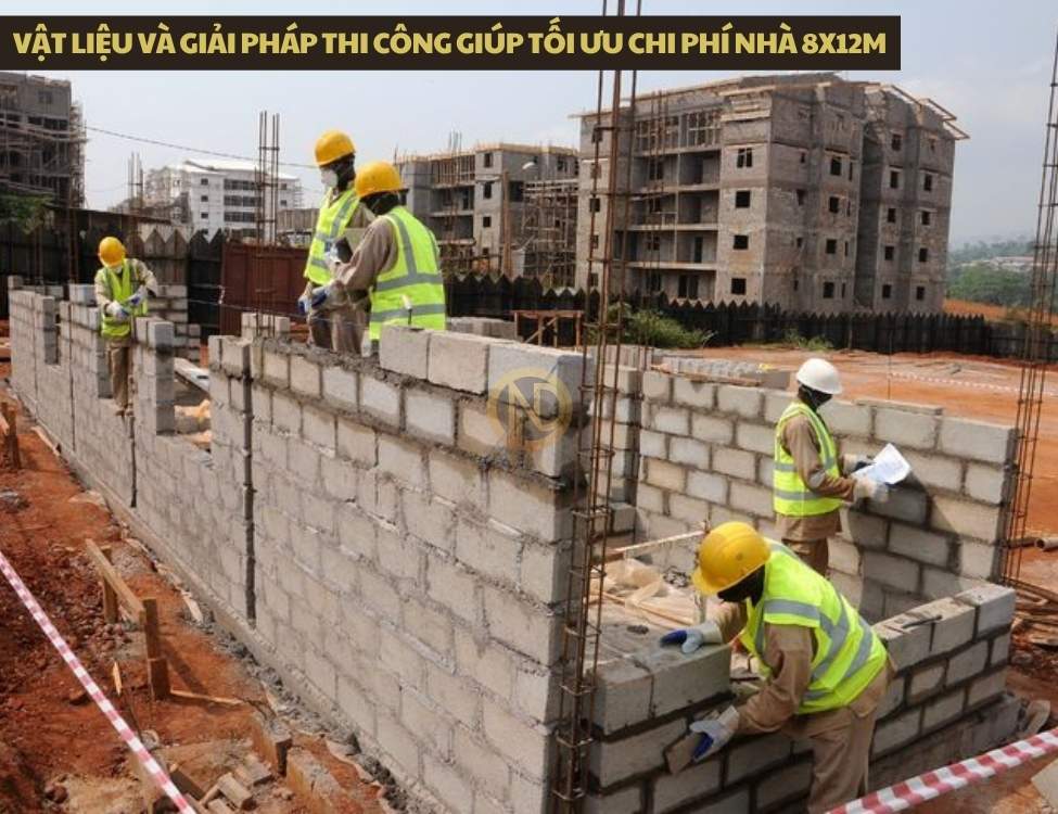 Vật liệu và giải pháp thi công giúp tối ưu chi phí nhà 8x12m