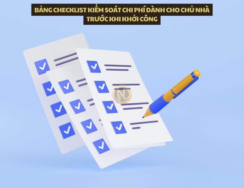 Bảng checklist kiểm soát chi phí dành cho chủ nhà trước khi khởi công