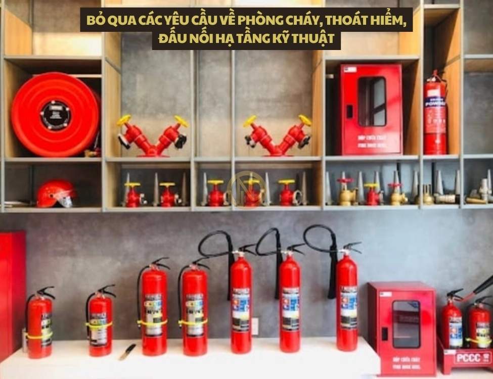 Bỏ qua các yêu cầu về phòng cháy, thoát hiểm, đấu nối hạ tầng kỹ thuật