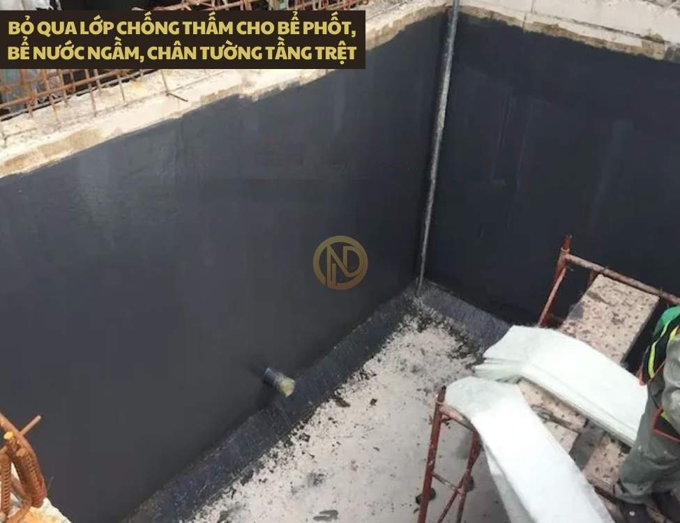 Bỏ qua lớp chống thấm cho bể phốt, bể nước ngầm, chân tường tầng trệt