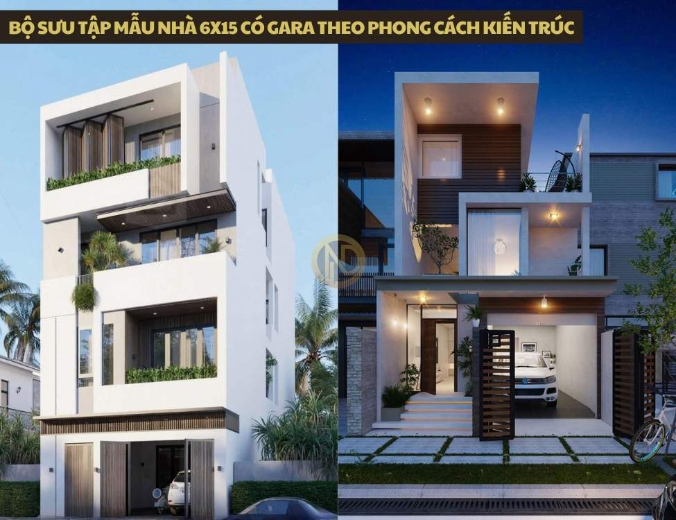 Bộ sưu tập mẫu nhà 6x15 có gara theo phong cách kiến trúc
