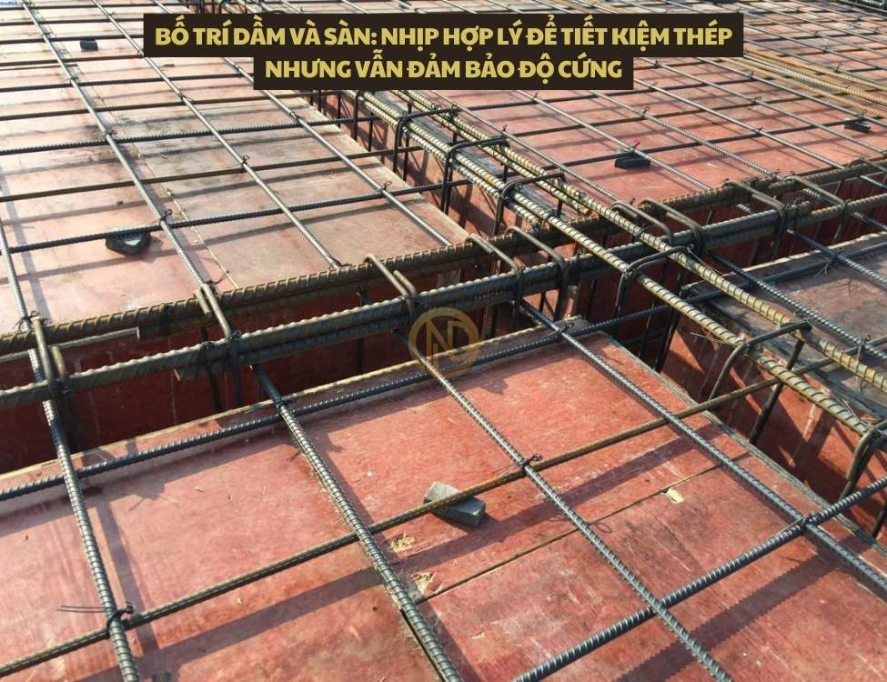 Bố trí dầm và sàn: nhịp hợp lý để tiết kiệm thép nhưng vẫn đảm bảo độ cứng