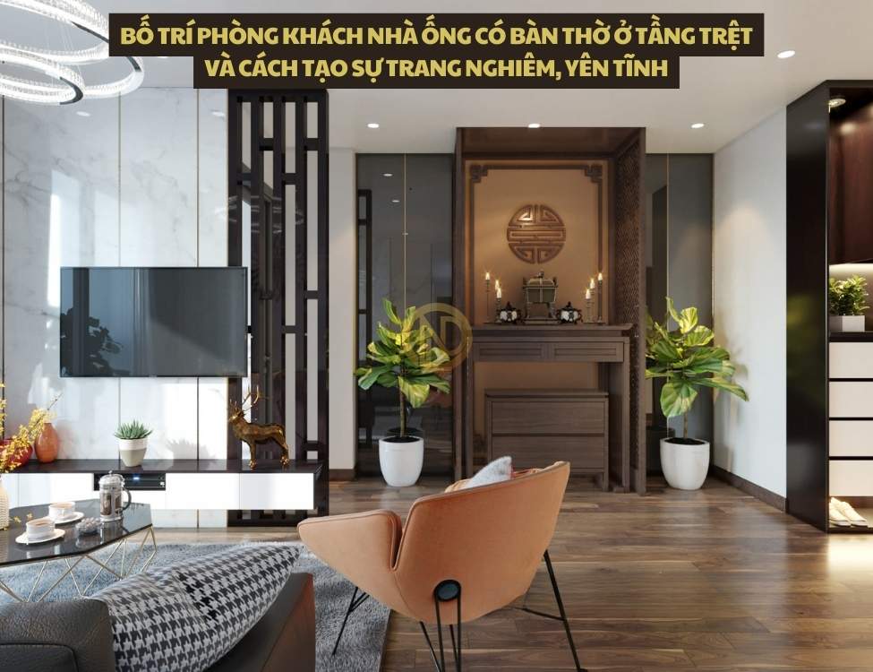 Bố trí phòng khách nhà ống có bàn thờ ở tầng trệt và cách tạo sự trang nghiêm, yên tĩnh