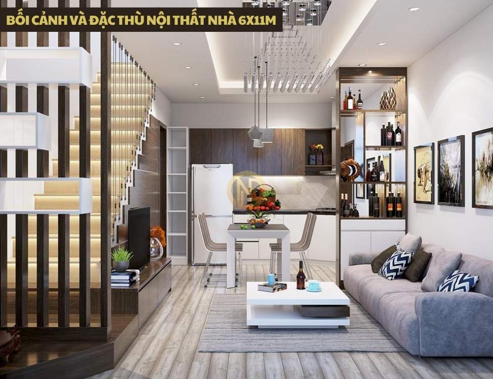 Bối cảnh và đặc thù nội thất nhà 6x11m