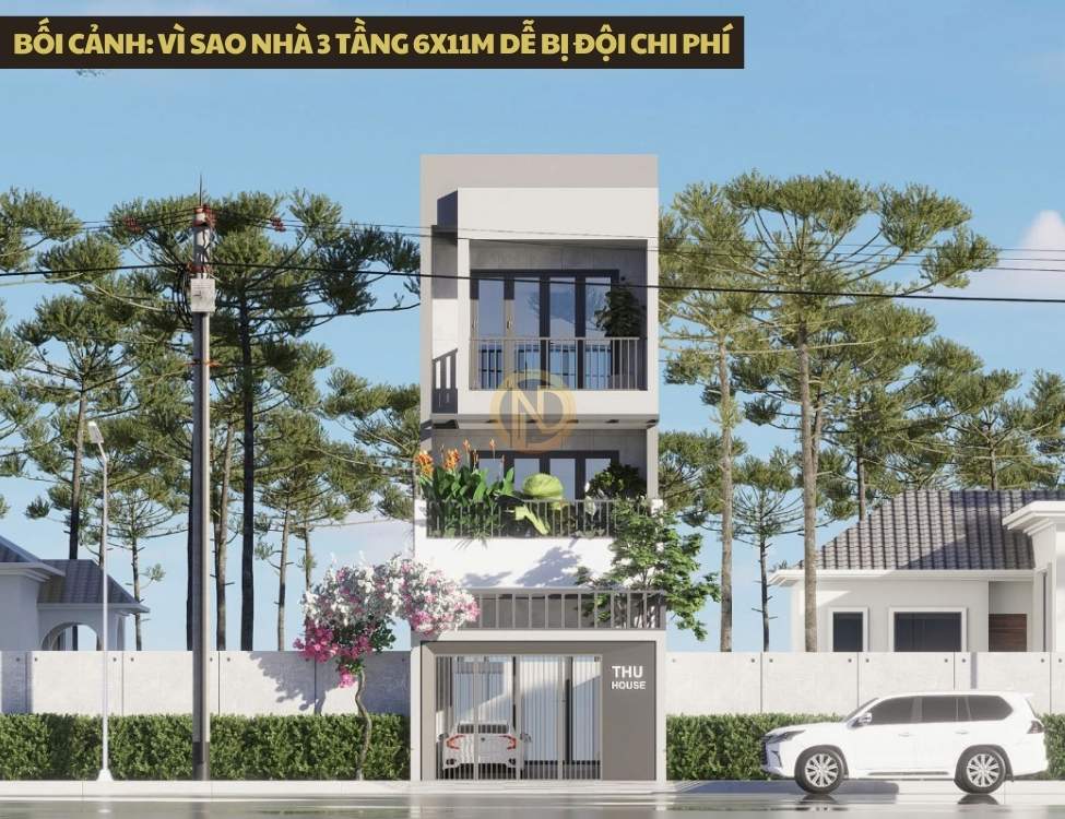 Vì sao nhà 3 tầng 6x11m dễ bị đội chi phí