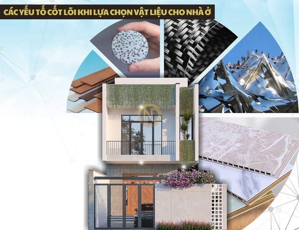 Các yếu tố cốt lõi khi lựa chọn vật liệu cho nhà ở