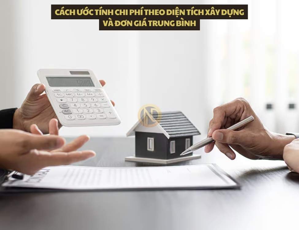 Cách ước tính chi phí theo diện tích xây dựng và đơn giá trung bình
