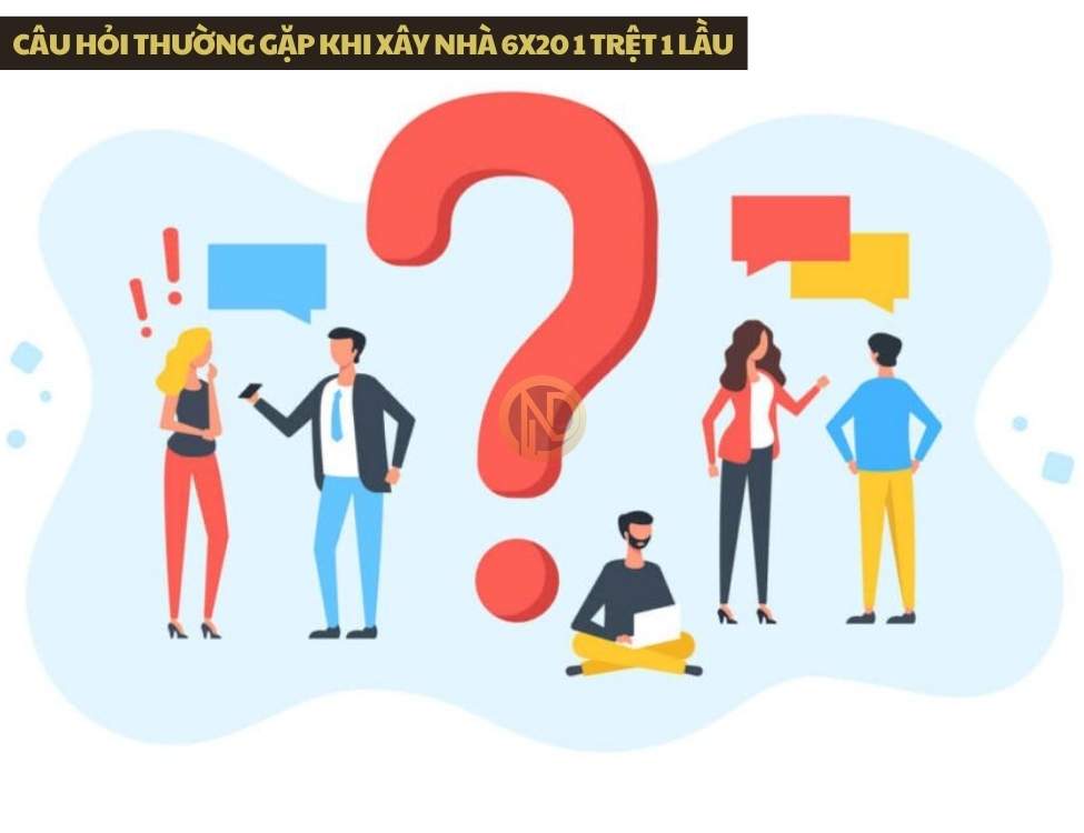 Câu hỏi thường gặp khi xây nhà 6x20 1 trệt 1 lầu