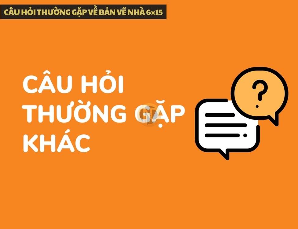 Câu hỏi thường gặp về bản vẽ nhà 6×15