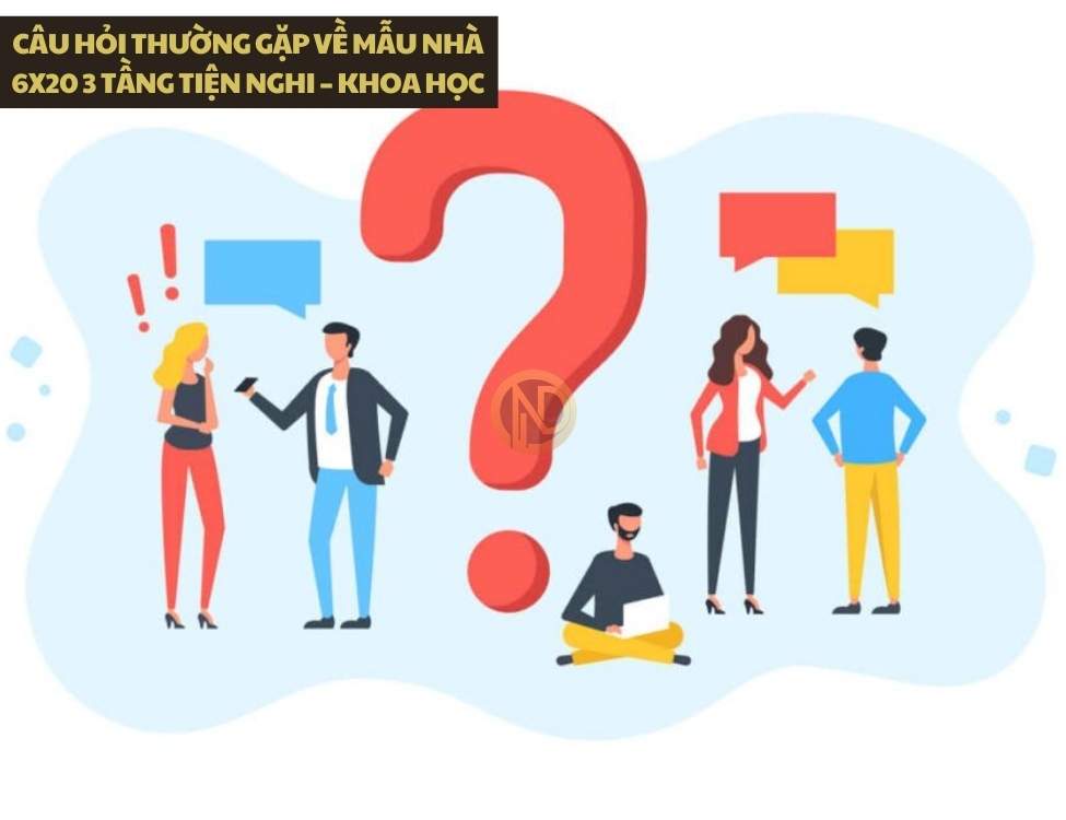 Câu hỏi thường gặp về mẫu nhà 6x20 3 tầng tiện nghi – khoa học