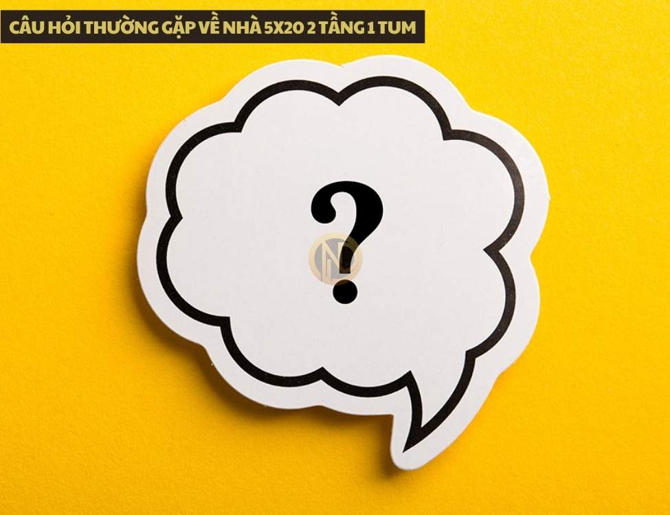Câu hỏi thường gặp về nhà 5x20 2 tầng 1 tum