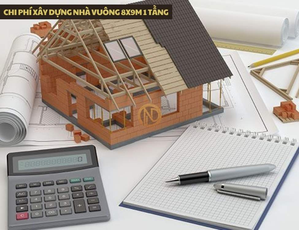 Chi phí xây dựng nhà vuông 8x9m 1 tầng