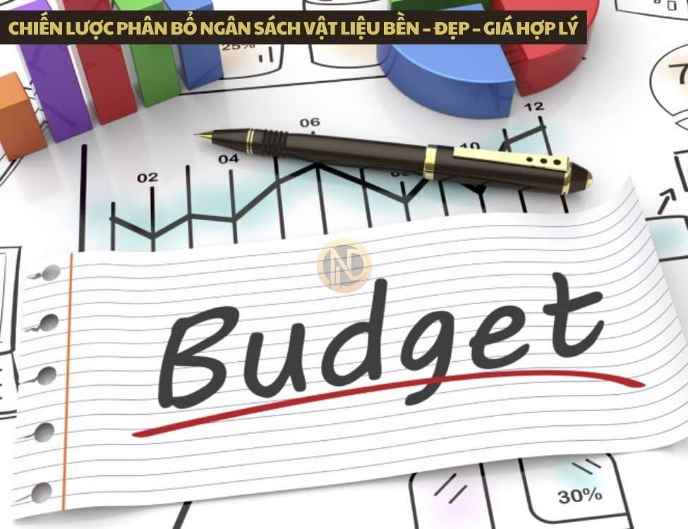 Chiến lược phân bổ ngân sách vật liệu bền – đẹp – giá hợp lý