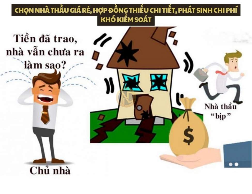 Chọn nhà thầu giá rẻ, hợp đồng thiếu chi tiết, phát sinh chi phí khó kiểm soát