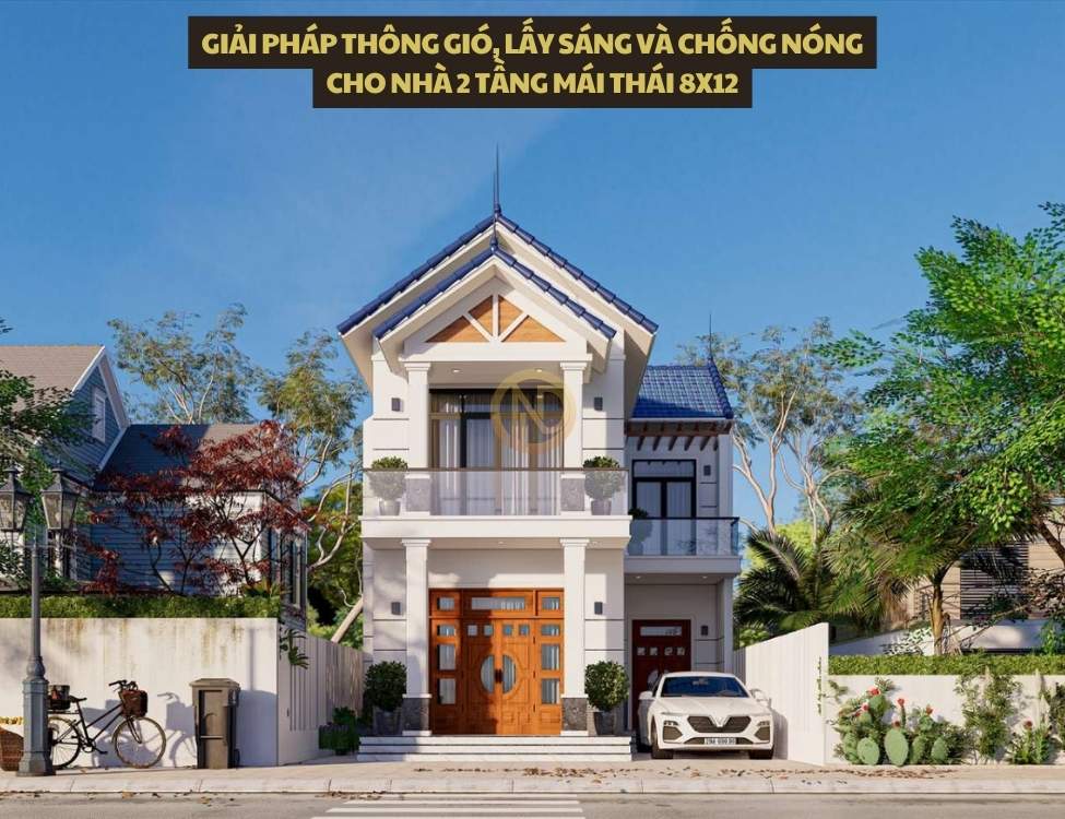 Giải pháp thông gió, lấy sáng và chống nóng cho nhà 2 tầng mái Thái 8x12