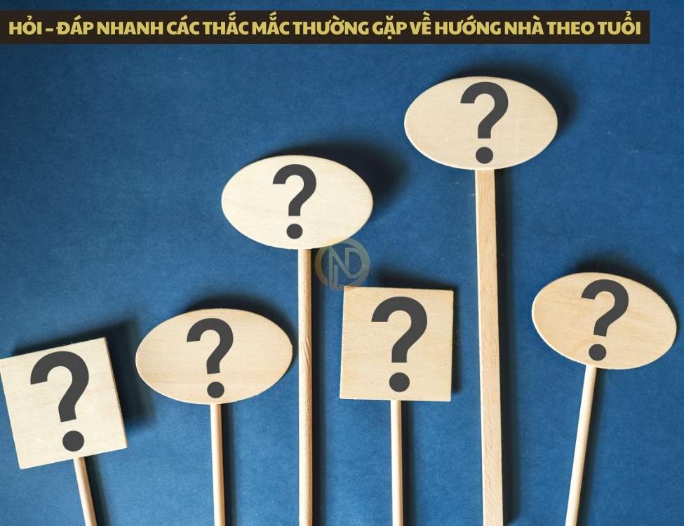 Hỏi – đáp nhanh các thắc mắc thường gặp về hướng nhà theo tuổi