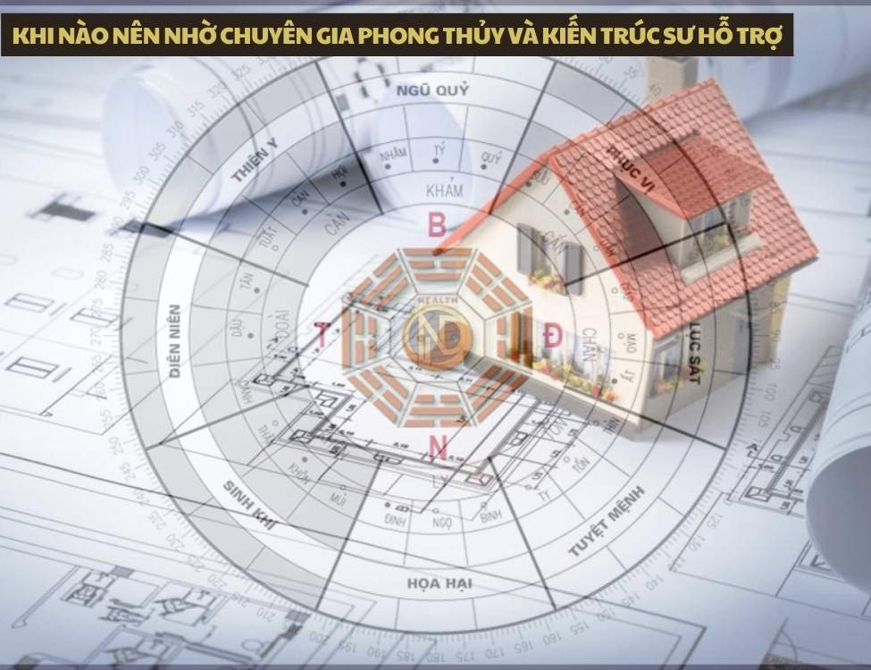Khi nào nên nhờ chuyên gia phong thủy và kiến trúc sư hỗ trợ