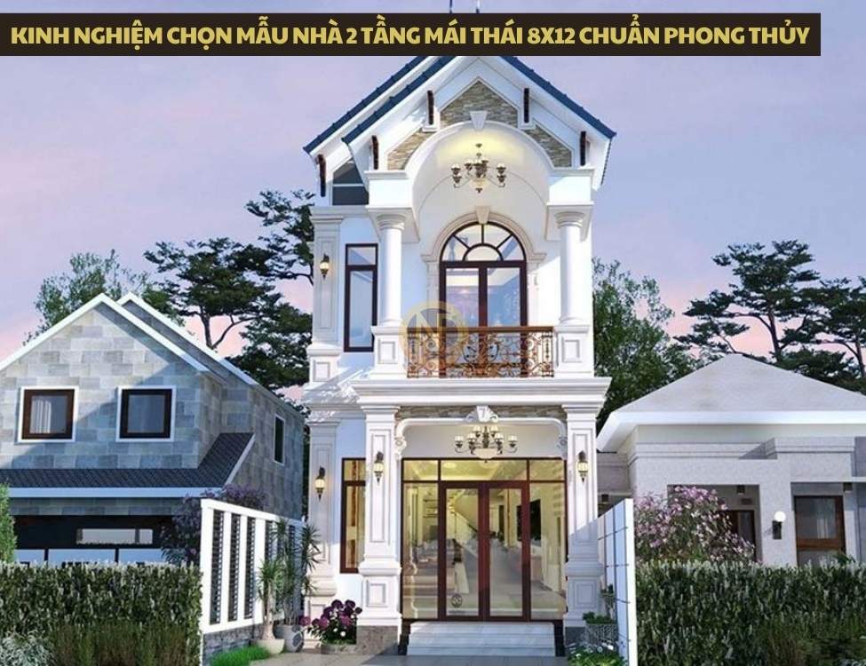 Kinh nghiệm chọn mẫu nhà 2 tầng mái Thái 8x12 chuẩn phong thủy
