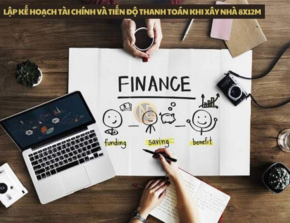 Lập kế hoạch tài chính và tiến độ thanh toán khi xây nhà 8x12m