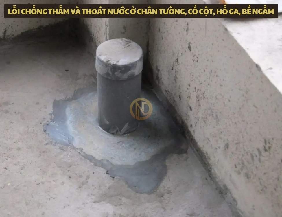 Lỗi chống thấm và thoát nước ở chân tường, cổ cột, hố ga, bể ngầm