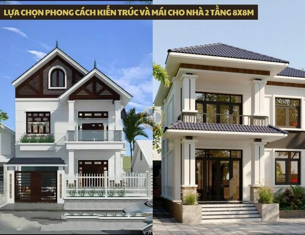 Lựa chọn phong cách kiến trúc và mái cho nhà 2 tầng 8x8m