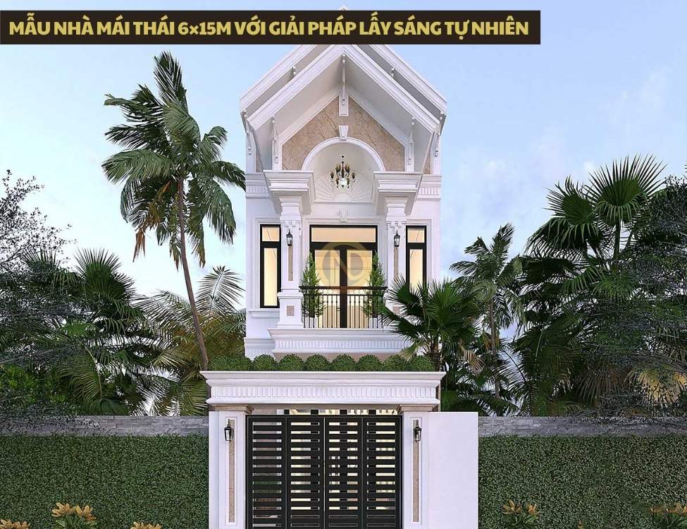 Mẫu nhà mái Thái 6×15m với giải pháp lấy sáng tự nhiên – tối ưu công năng và tiện nghi