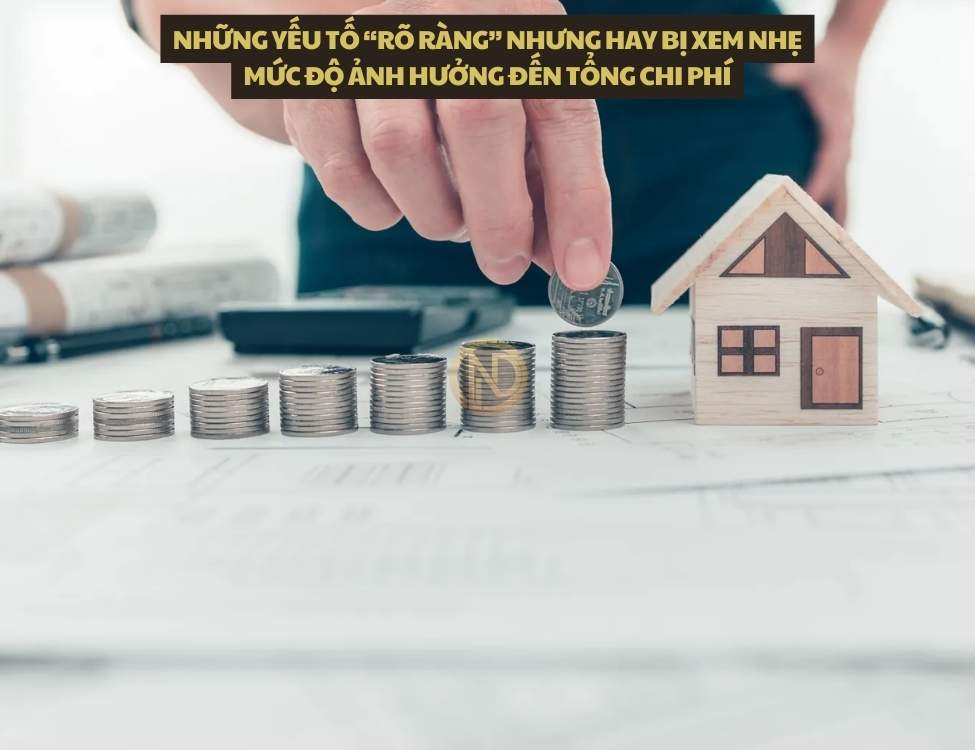 Những yếu tố “rõ ràng” nhưng hay bị xem nhẹ mức độ ảnh hưởng đến tổng chi phí