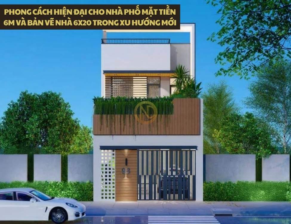 Phong cách hiện đại cho nhà phố mặt tiền 6m và bản vẽ nhà 6x20 trong xu hướng mới