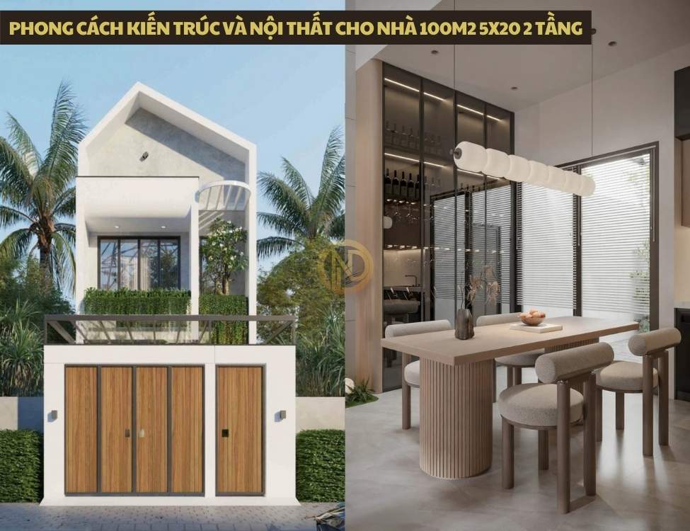 Phong cách kiến trúc và nội thất cho nhà 100m2 5x20 2 tầng