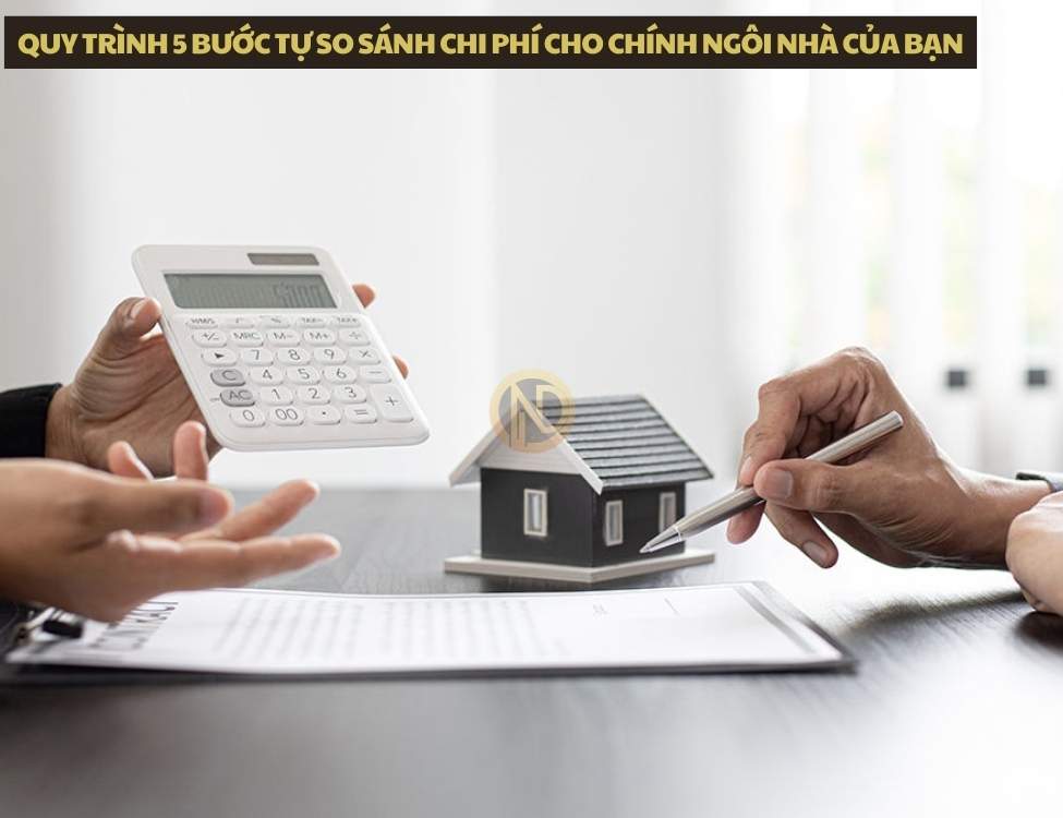 Quy trình 5 bước tự so sánh chi phí cho chính ngôi nhà của bạn