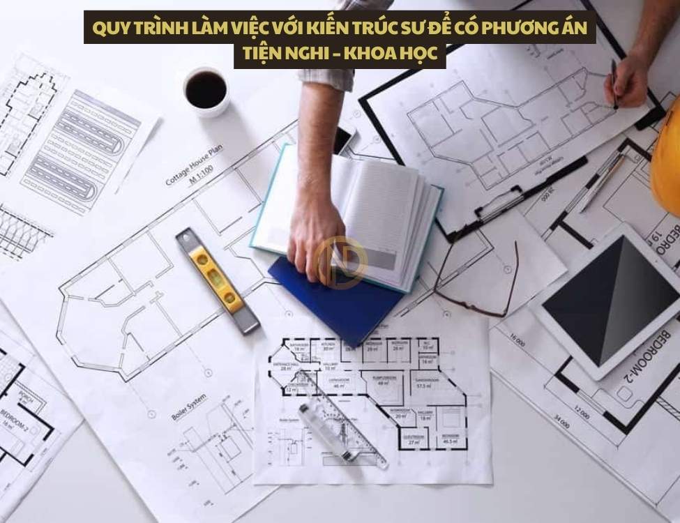 Quy trình làm việc với kiến trúc sư để có phương án tiện nghi – khoa học
