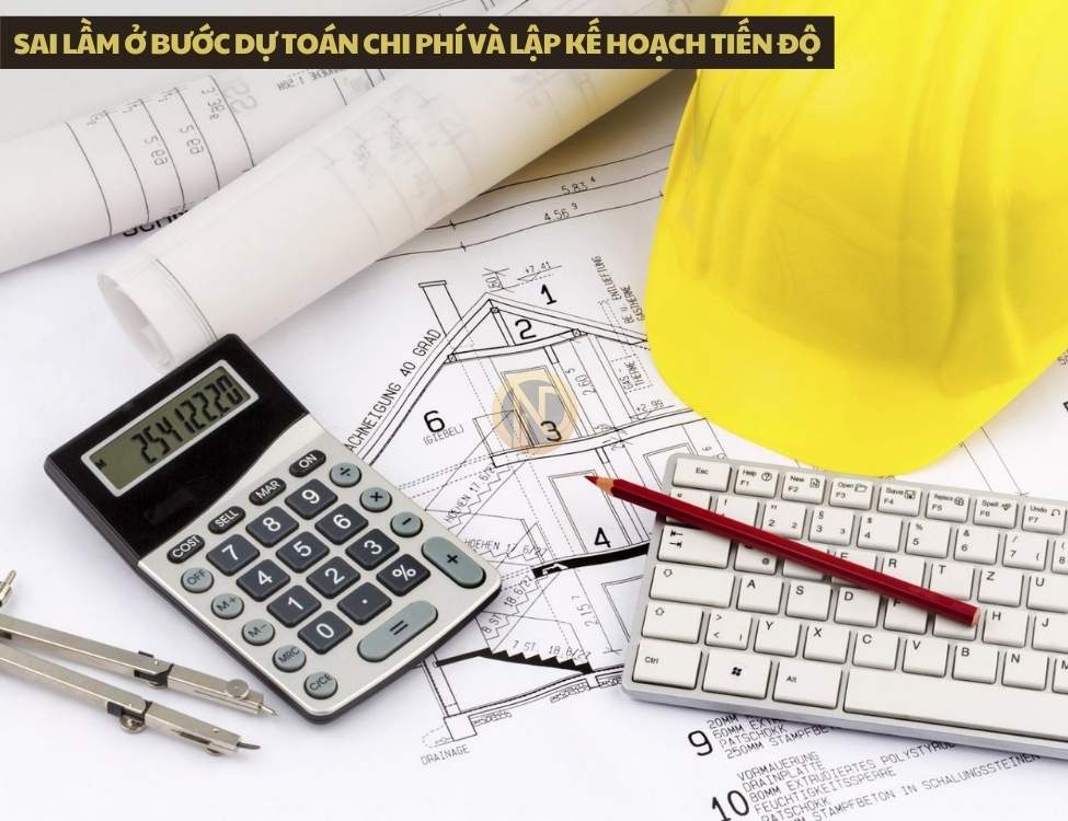 Sai lầm ở bước dự toán chi phí và lập kế hoạch tiến độ