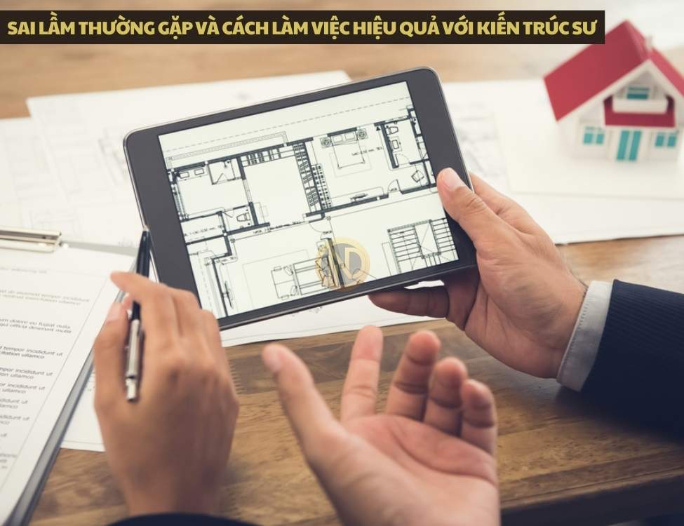 Sai lầm thường gặp và cách làm việc hiệu quả với kiến trúc sư