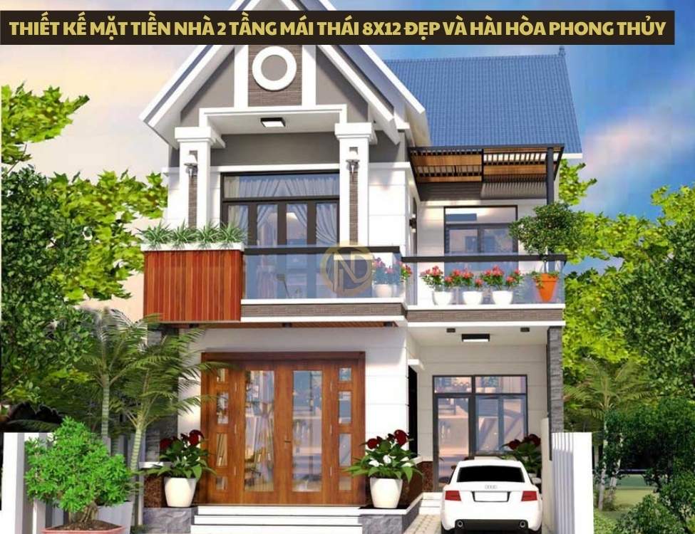 Thiết kế mặt tiền nhà 2 tầng mái Thái 8x12 đẹp và hài hòa phong thủy