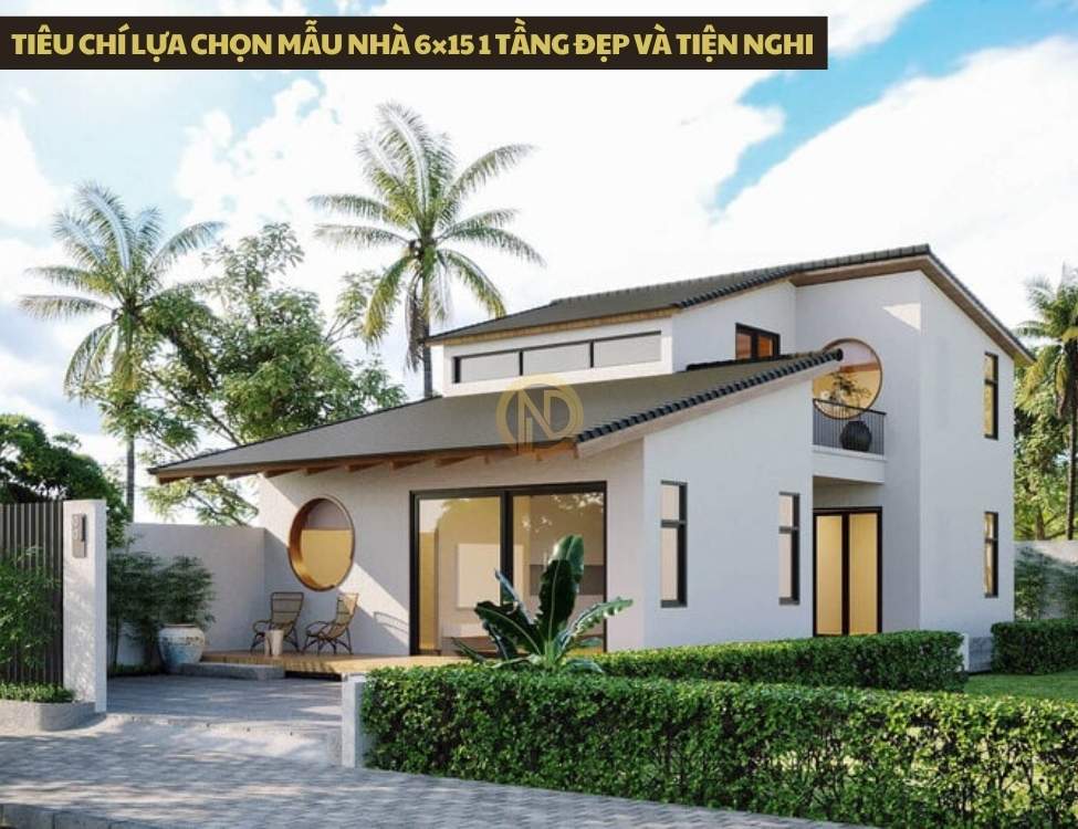 Tiêu chí lựa chọn mẫu nhà 6×15 1 tầng đẹp và tiện nghi
