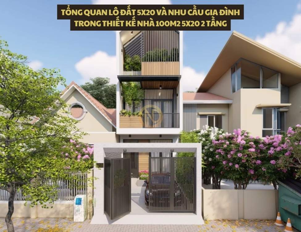 Tổng quan lô đất 5x20 và nhu cầu gia đình trong thiết kế nhà 100m2 5x20 2 tầng