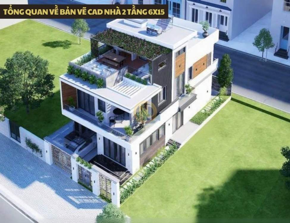 Tổng quan về bản vẽ CAD nhà 2 tầng 6x15