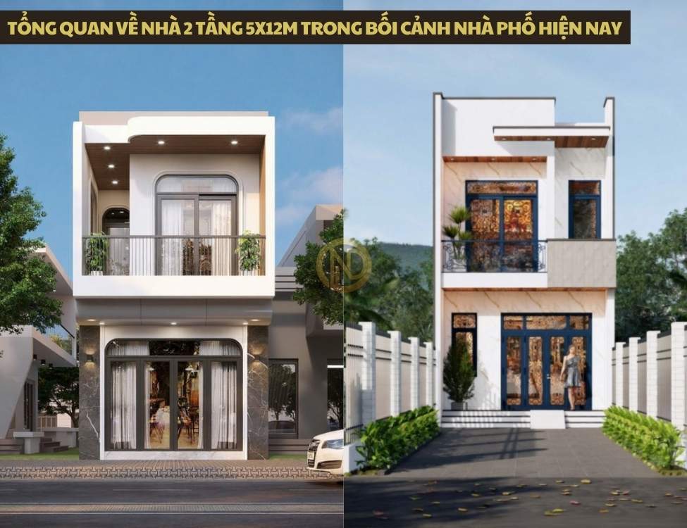 Tổng quan về nhà 2 tầng 5x12m trong bối cảnh nhà phố hiện nay