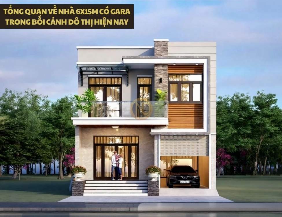 Tổng quan về nhà 6x15m có gara trong bối cảnh đô thị hiện nay