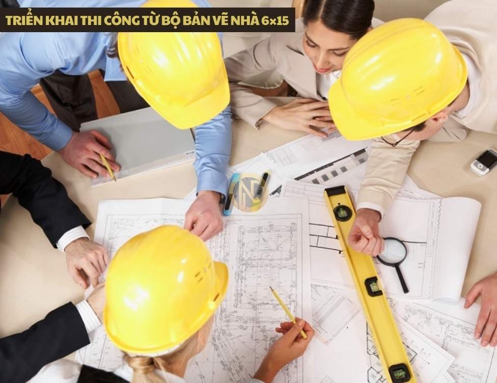 Triển khai thi công từ bộ bản vẽ nhà 6×15