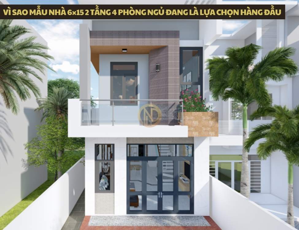 Vì sao mẫu nhà 6×15 2 tầng 4 phòng ngủ đang là lựa chọn hàng đầu