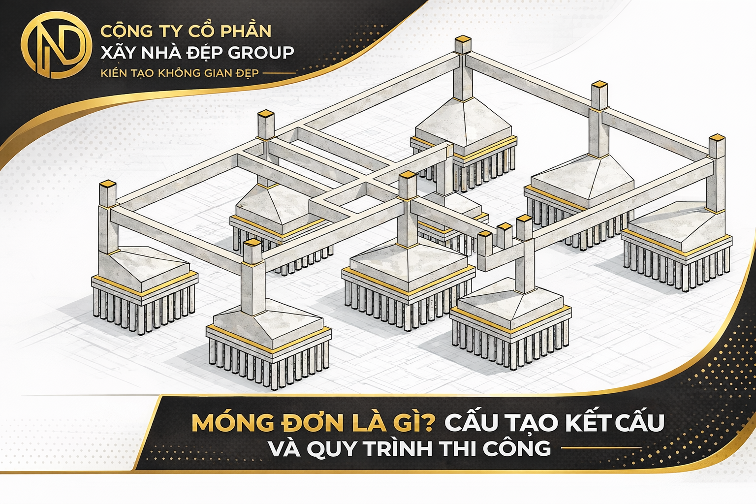 Móng đơn là gì – cấu tạo móng đơn trong xây dựng nhà ở | Công ty Cổ phần Xây Nhà Đẹp Group