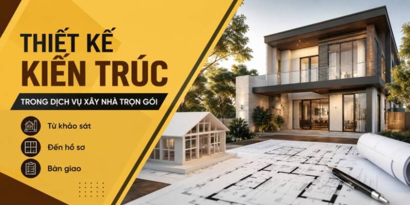 Thiết Kế Kiến Trúc Trong Dịch Vụ Xây Nhà Trọn Gói Gồm Gì? 