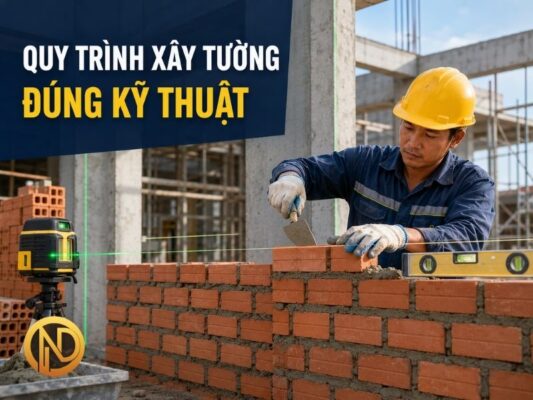 Quy Trình Xây Tường Đúng Kỹ Thuật